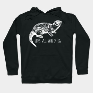 Plays Well With Otters - Otter Hoodie